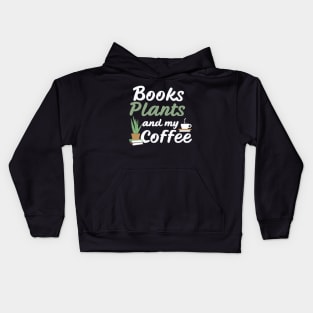 Books Plants And My Coffee, Funny Plants Lover Kids Hoodie